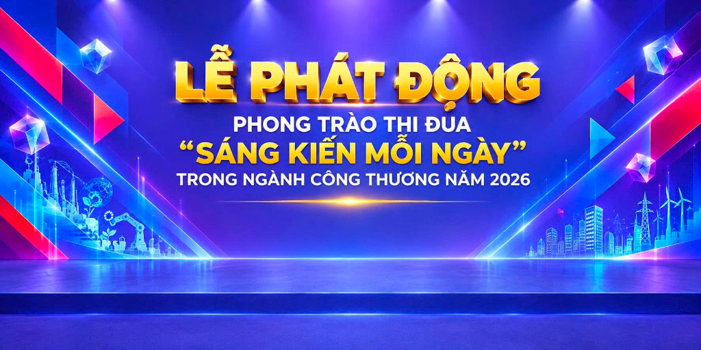 Lễ phát động Phong trào thi đua “Sáng kiến mỗi ngày” trong ngành Công Thương năm 2026